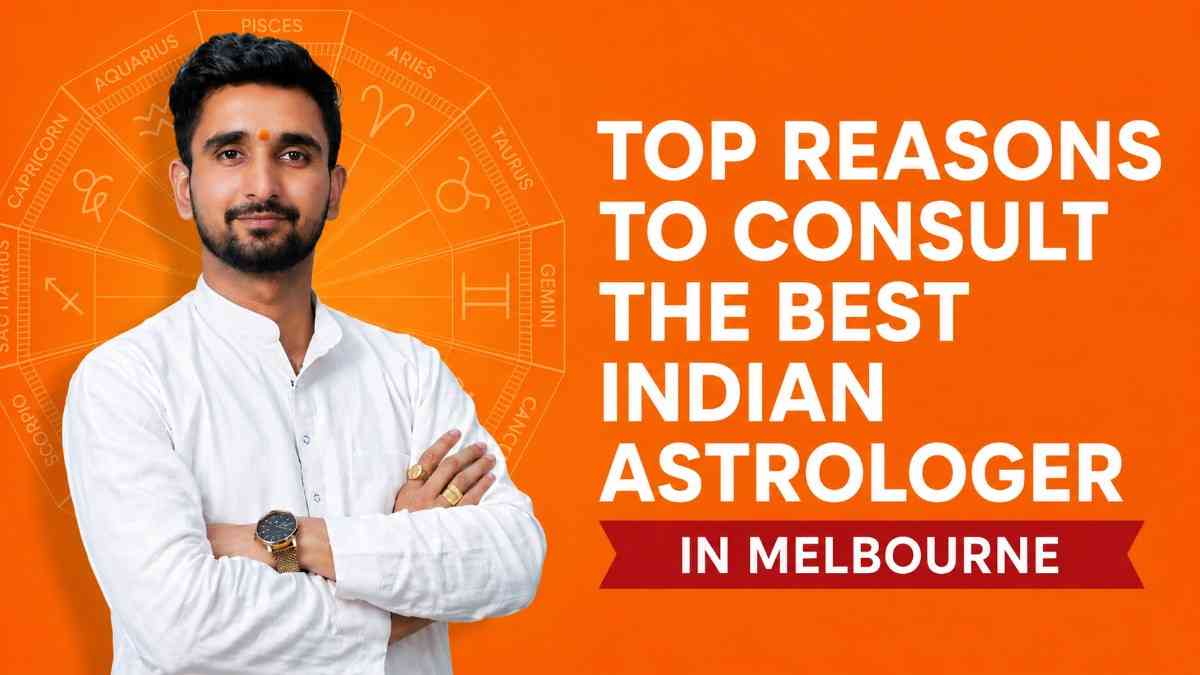 Top Reasons to Consult the Best Indian Astrologer in Melbourne